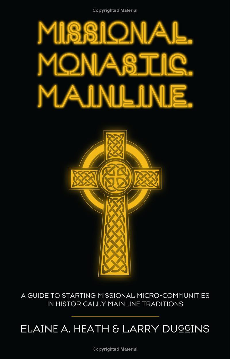 Missional. Monastic. Mainline.: A Guide to Starting Missional Micro-Communities in Historically Mainline Traditions book cover